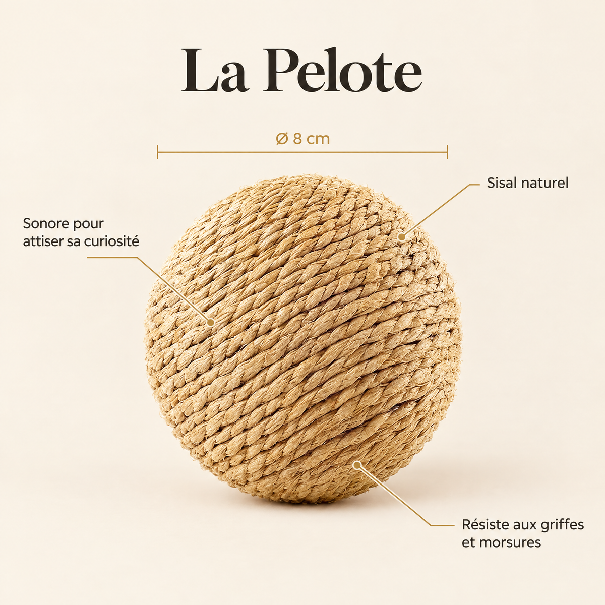 Caractéristiques de La Pelote : Ø 8 cm, sisal naturel, sonore, résiste aux griffes et morsures